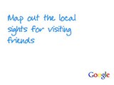 24. Map out the local sights for visiting friends
