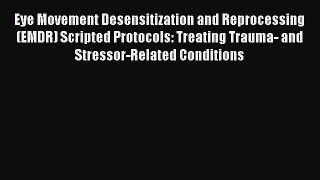 PDF Eye Movement Desensitization and Reprocessing (EMDR) Scripted Protocols: Treating Trauma-