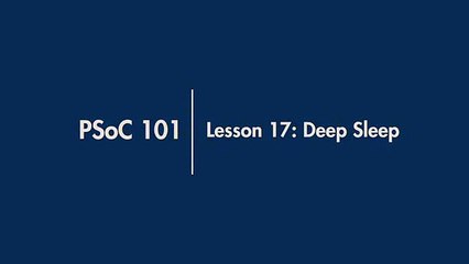 Cypress Academy; PSoC 101- Lesson 17; Deep Sleep