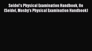 Read Seidel's Physical Examination Handbook 8e (Seidel Mosby's Physical Examination Handbook)