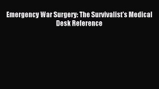 Read Emergency War Surgery: The Survivalist's Medical Desk Reference Ebook Free