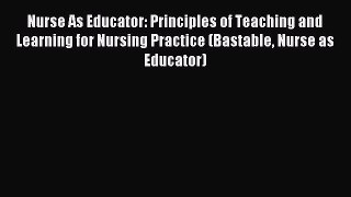 Read Nurse As Educator: Principles of Teaching and Learning for Nursing Practice (Bastable