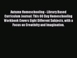[PDF] Autumn Homeschooling - Library Based Curriculum Journal: This 60 Day Homeschooling Workbook