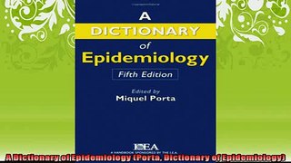 FREE PDF  A Dictionary of Epidemiology Porta Dictionary of Epidemiology READ ONLINE