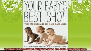 FREE DOWNLOAD  Your Babys Best Shot Why Vaccines Are Safe and Save Lives READ ONLINE