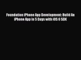 Download Foundation iPhone App Development: Build An iPhone App in 5 Days with iOS 6 SDK PDF