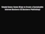 Read Simply Seven: Seven Ways to Create a Sustainable Internet Business (IE Business Publishing)