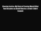 Read Chasing Justice: My Story of Freeing Myself After Two Decades on Death Row for a Crime
