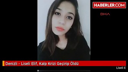 Denizli - Liseli Elif, Kalp Krizi Geçirip Öldü