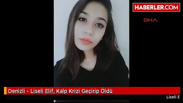 Denizli - Liseli Elif, Kalp Krizi Geçirip Öldü
