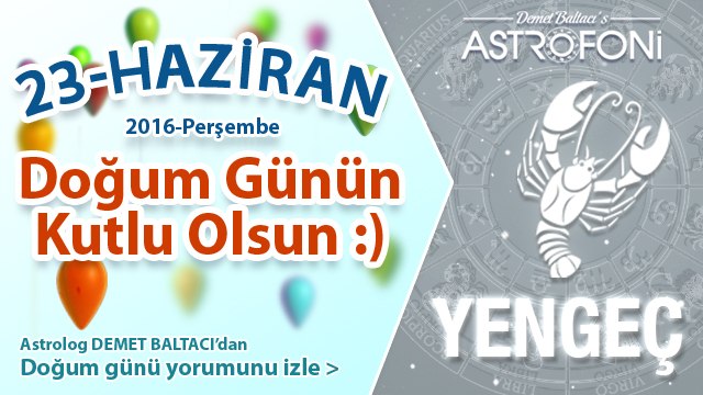 DOĞUM GÜNÜN KUTLU OLSUN SEVGİLİ YENGEÇ Bugün 23 Haziran 2016 :)