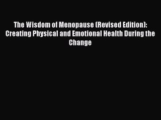 Read The Wisdom of Menopause (Revised Edition): Creating Physical and Emotional Health During