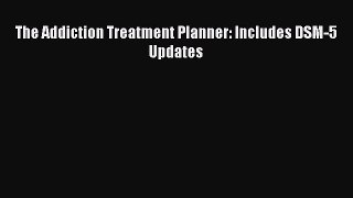 Read The Addiction Treatment Planner: Includes DSM-5 Updates Ebook Free