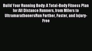 Read Build Your Running Body: A Total-Body Fitness Plan for All Distance Runners from Milers
