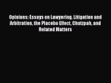 Read Opinions: Essays on Lawyering Litigation and Arbitration the Placebo Effect Chutzpah and