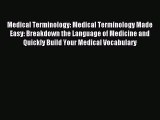 Read Medical Terminology: Medical Terminology Made Easy: Breakdown the Language of Medicine