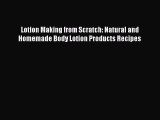 Download Lotion Making from Scratch: Natural and Homemade Body Lotion Products Recipes Free