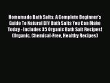 Download Homemade Bath Salts: A Complete Beginner's Guide To Natural DIY Bath Salts You Can