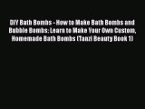 PDF DIY Bath Bombs - How to Make Bath Bombs and Bubble Bombs: Learn to Make Your Own Custom