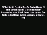 PDF DIY Box Set: 37 Practical Tips For Saving Money. 25 Easy Gardening Tips. 12 Ways To Master