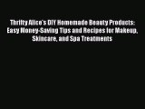 Download Thrifty Alice's DIY Homemade Beauty Products: Easy Money-Saving Tips and Recipes for