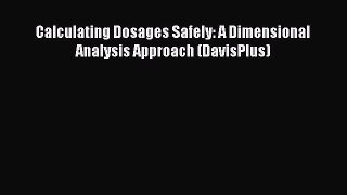 Download Calculating Dosages Safely: A Dimensional Analysis Approach (DavisPlus) PDF Online
