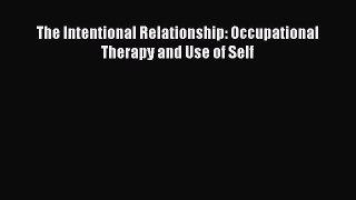 Read The Intentional Relationship: Occupational Therapy and Use of Self Ebook Online