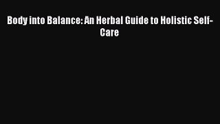 Download Body into Balance: An Herbal Guide to Holistic Self-Care PDF Online