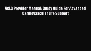 Read ACLS Provider Manual: Study Guide For Advanced Cardiovascular Life Support PDF Free