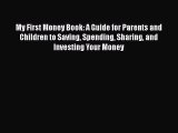 Read My First Money Book: A Guide for Parents and Children to Saving Spending Sharing and Investing