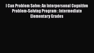 Read I Can Problem Solve: An Interpersonal Cognitive Problem-Solving Program Intermediate Elementary
