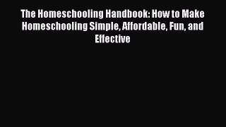 Read The Homeschooling Handbook: How to Make Homeschooling Simple Affordable Fun and Effective