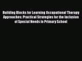 Read Building Blocks for Learning Occupational Therapy Approaches: Practical Strategies for
