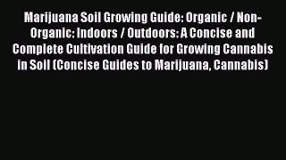 PDF Marijuana Soil Growing Guide: Organic / Non-Organic: Indoors / Outdoors: A Concise and