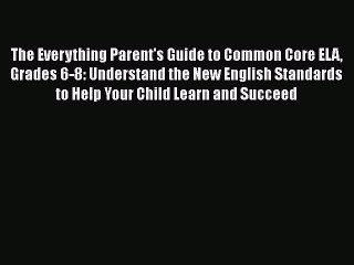 Read The Everything Parent's Guide to Common Core ELA Grades 6-8: Understand the New English