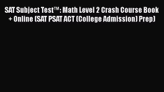 [PDF] SAT Subject Testâ„¢: Math Level 2 Crash Course Book + Online (SAT PSAT ACT (College Admission)
