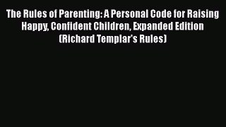 Read The Rules of Parenting: A Personal Code for Raising Happy Confident Children Expanded