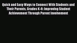 Read Quick and Easy Ways to Connect With Students and Their Parents Grades K-8: Improving Student