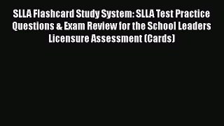 Download SLLA Flashcard Study System: SLLA Test Practice Questions & Exam Review for the School