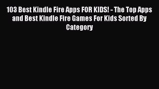 Read 103 Best Kindle Fire Apps FOR KIDS! - The Top Apps and Best Kindle Fire Games For Kids