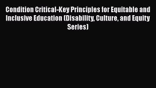 Download Condition Critical-Key Principles for Equitable and Inclusive Education (Disability
