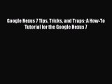 Read Google Nexus 7 Tips Tricks and Traps: A How-To Tutorial for the Google Nexus 7 Ebook Free