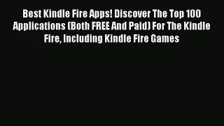 Read Best Kindle Fire Apps! Discover The Top 100 Applications (Both FREE And Paid) For The