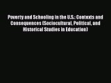 Read Poverty and Schooling in the U.S.: Contexts and Consequences (Sociocultural Political