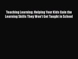 Read Teaching Learning: Helping Your Kids Gain the Learning Skills They Won't Get Taught in