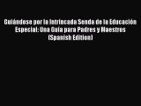 Read GuiÃ¡ndose por la Intrincada Senda de la EducaciÃ³n Especial: Una GuÃ­a para Padres y Maestros