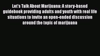 Read Let's Talk About Marijuana: A story-based guidebook providing adults and youth with real