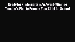 Read Ready for Kindergarten: An Award-Winning Teacher's Plan to Prepare Your Child for School