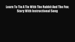 Read Learn To Tie A Tie With The Rabbit And The Fox: Story With Instructional Song PDF Free