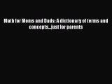 Read Math for Moms and Dads: A dictionary of terms and concepts...just for parents Ebook Free